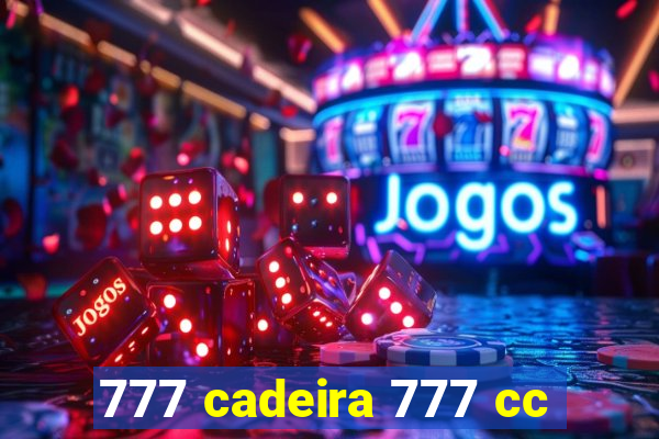 777 cadeira 777 cc